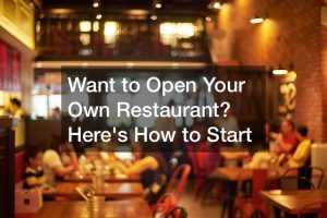 Want to Open Your Own Restaurant? Heres How to Start