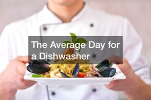 The Average Day for a Dishwasher