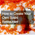 How to Create Your Own Sushi Restaurant
