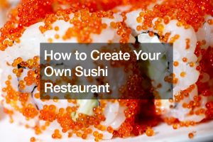 How to Create Your Own Sushi Restaurant