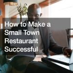 How to Make a Small Town Restaurant Successful