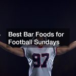 Best Bar Foods for Football Sundays