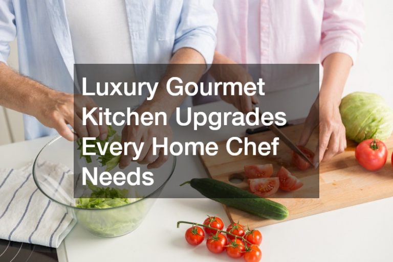 Luxury Gourmet Kitchen Upgrades Every Home Chef Needs