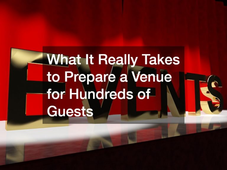 What It Really Takes to Prepare a Venue for Hundreds of Guests