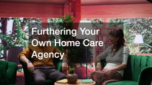 Furthering Your Own Home Care Agency