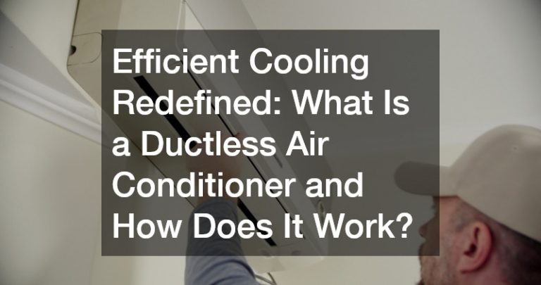 Efficient Cooling Redefined What Is a Ductless Air Conditioner and How Does It Work?