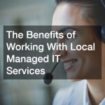 The Benefits of Working With Local Managed IT Services