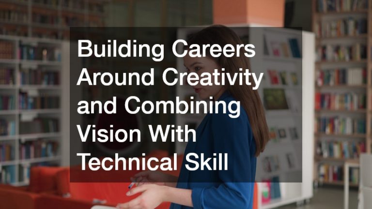 Building Careers Around Creativity and Combining Vision With Technical Skill