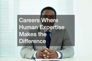 Careers Where Human Expertise Makes the Difference